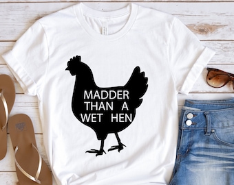 Madder Than A Wet Hen, Funny Shirt, Funny Womens Shirt, Funny Shirts, Funny Tee, Funny T-shirt, Funny Tshirt, Funny T Shirt, Funny Mom Shirt