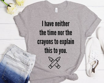 Nie mam czasu ani kredek, żeby ci to wyjaśnić, Śmieszna koszulka, Śmieszny T-shirt, Śmieszna koszulka, Śmieszna koszulka, Śmieszna koszulka,