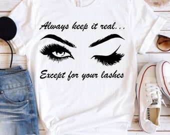 Always Keep It Real Except For Your Lashes, Lash Artist Shirt, Lash Artist Gift, Gift for Lash Artist, Gift for Estheticians, Esthetician