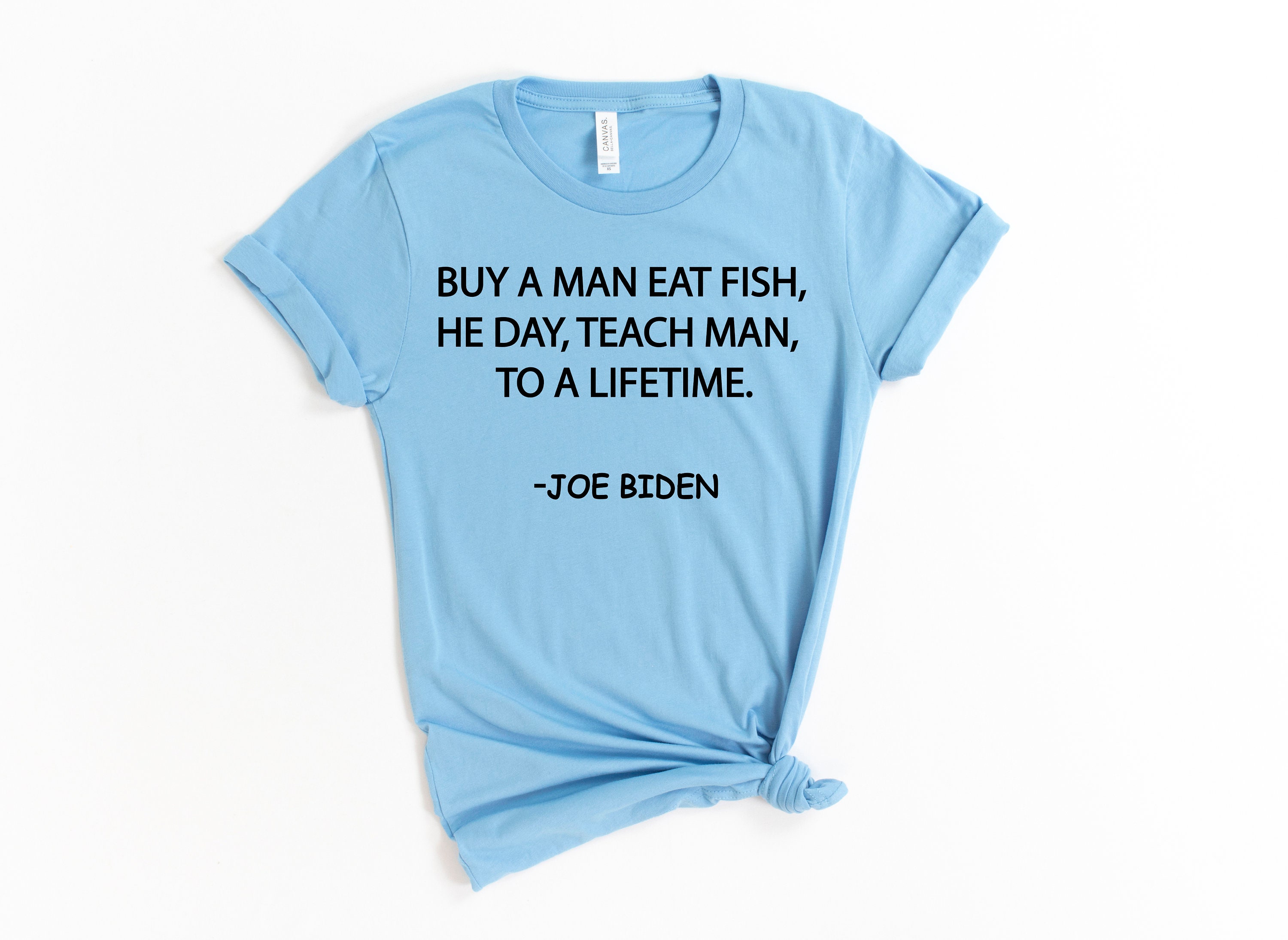 Buy A Man Eat Fish He Day Teach Fish Man To A Lifetime Tall T-Shirt