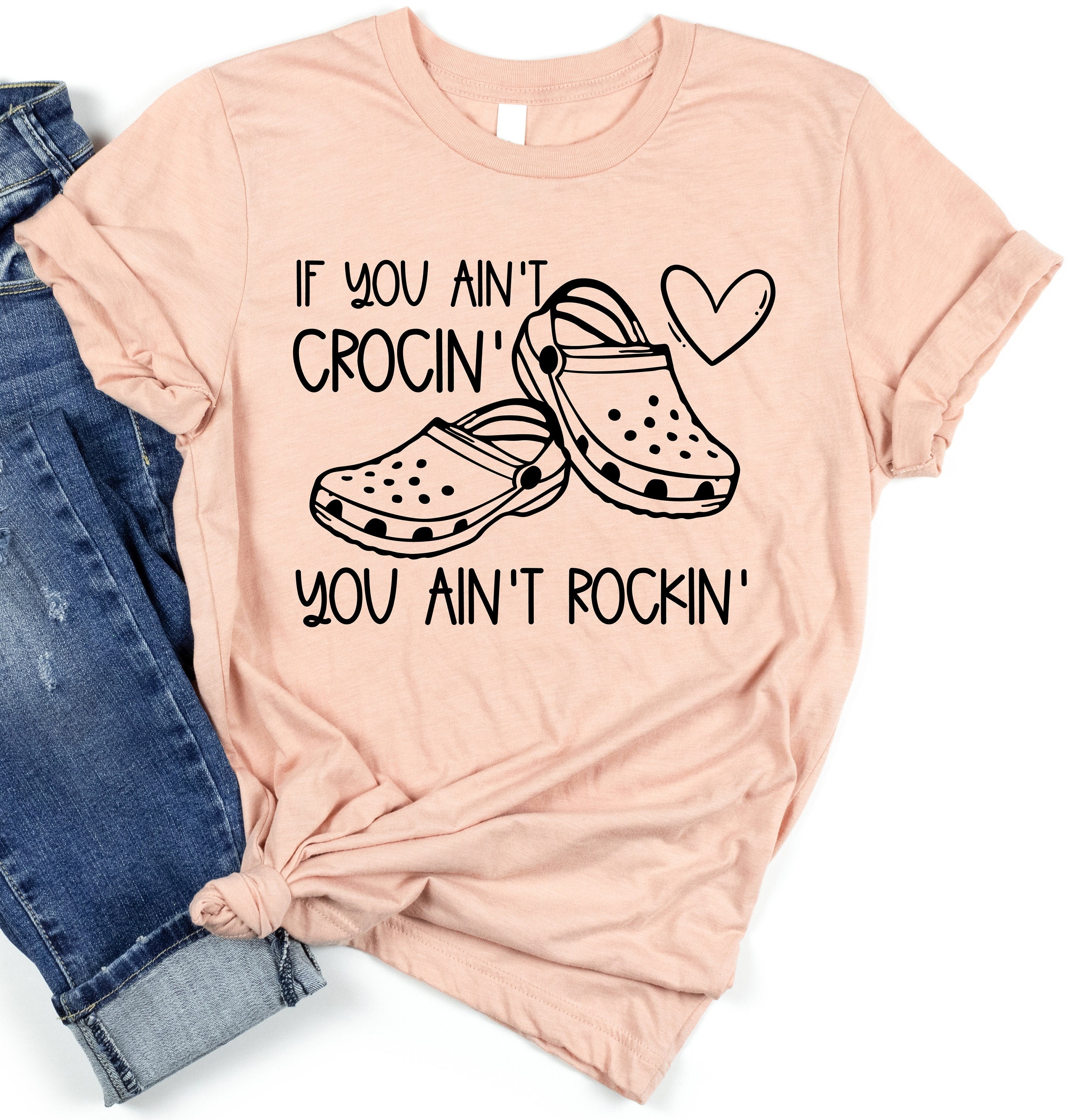 If You Ain't Crocin' You Ain't Rockin' Funny T-Shirt If You Ain't Crocin' You Ain't Rockin' Funny T-Shirt