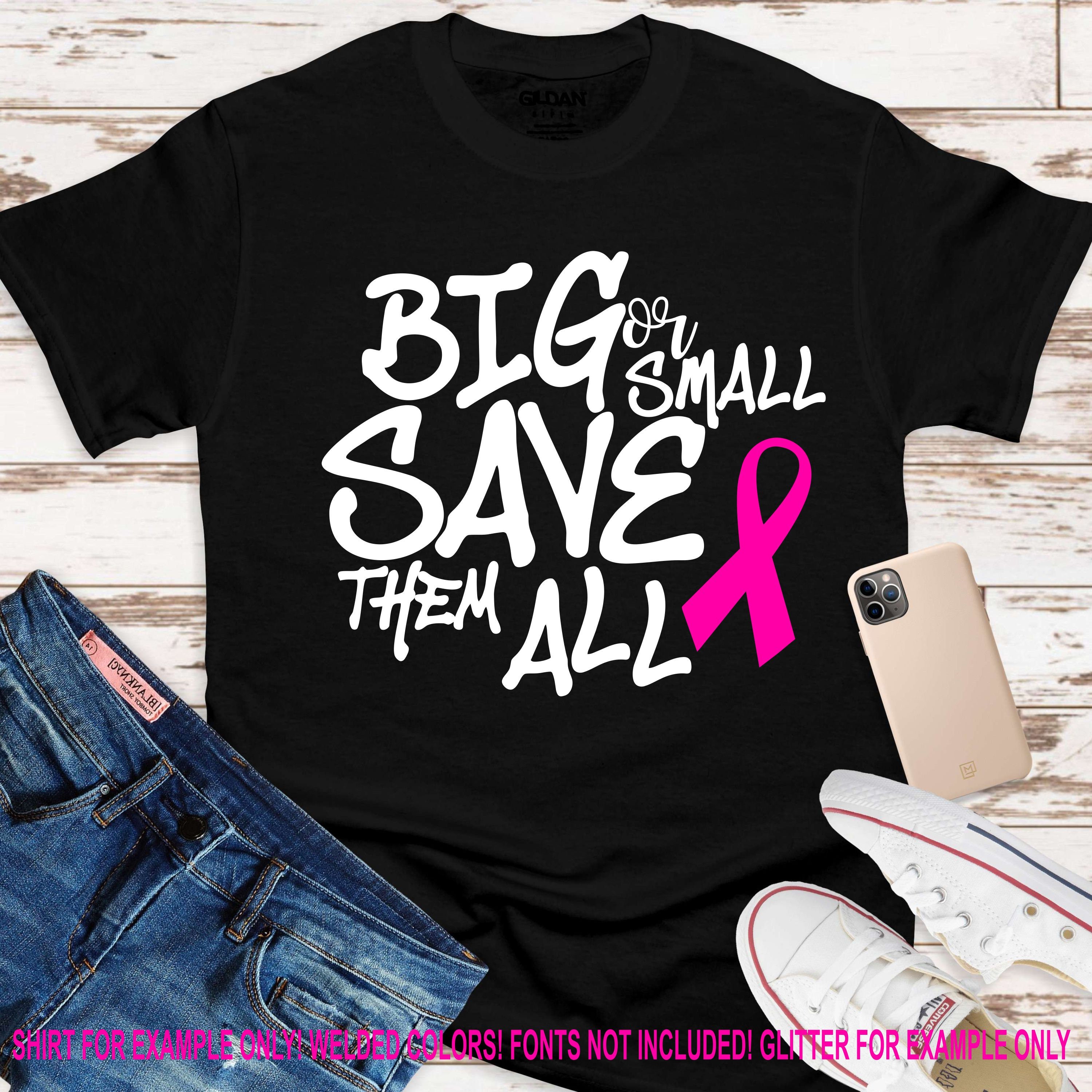 Breast Cancer Svg Big Or Small Save Them All Svg Awareness Etsy