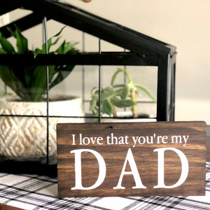I Love That You&#39;re My Dad, Sign | Father&#39;s Day Gifts | Handpainted Gifts for Dad | Mini Wooden Signs for New Dads