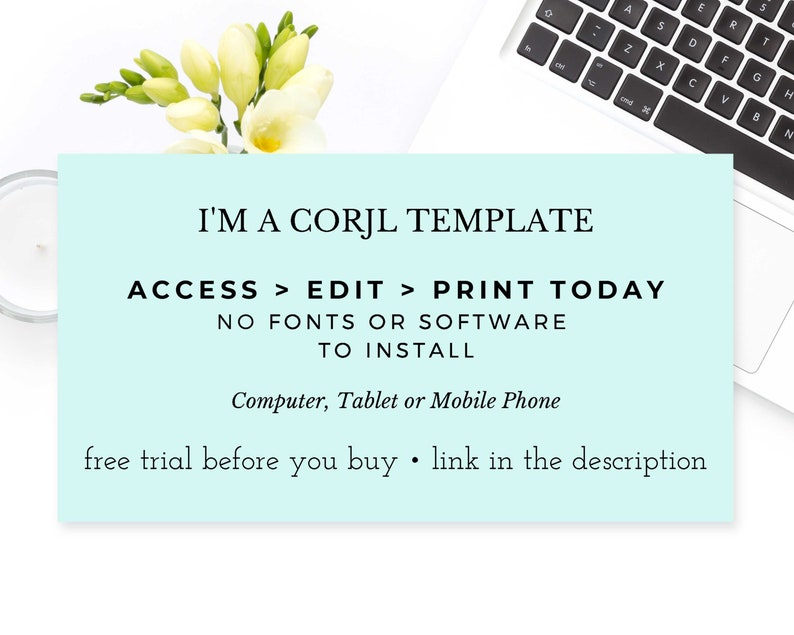 May include: A light blue digital template with the text "I'm a Corjl Template" and "Access > Edit > Print Today. No fonts or software to install. Computer, Tablet or Mobile Phone. Free trial before you buy. Link in the description."