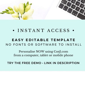 May include: A light blue digital download template with the text "INSTANT ACCESS", "EASY EDITABLE TEMPLATE", "NO FONTS OR SOFTWARE TO INSTALL", "Personalise NOW using Corjl.com from a computer, tablet or mobile phone", and "TRY THE FREE DEMO - LINK IN DESCRIPTION".