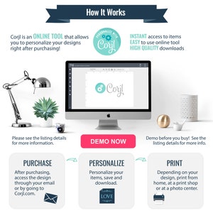 May include: A computer screen displaying a website with the text "Corjl" and a graphic of a gear. The text "How It Works" is at the top of the image. The text "PERSONALIZE WITH Corjl" is in a circle with a gear graphic. The text "INSTANT access to items EASY to use online tool HIGH QUALITY downloads" is below the circle. The text "DEMO NOW" is on a pink button. The text "Please see the listing details for more information." is below the button. The text "PURCHASE" is on a blue button. The text "After purchasing, access the design through your email or by going to Corjl.com." is below the button. The text "PERSONALIZE" is on a blue button. The text "Personalize your items, save and download." is below the button. The text "PRINT" is on a blue button. The text "Depending on your design, print from home, at a print shop or at a photo center." is below the button. The text "LOVE" is on a heart-shaped graphic. A printer icon is below the text "PRINT".