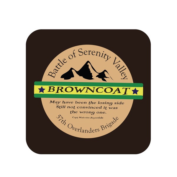 Coaster Inspired by Browncoat Serenity Valley Malcolm Reynolds May Have Been The Losing Side Still Not Convinced it Was The Wrong One