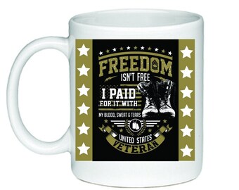 Mug Freedom Isn't Free I Paid For It With My Blood, Sweat & Tears United States Veteran Honor Military Service Gift