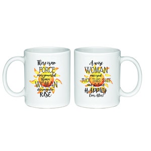 Sugar and Spice Mug- 2 Sided There is No Force More Powerful  A Woman Determined Rise/ A Wise Woman Once Said...and Lived Happily Ever After
