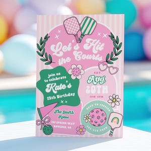 May include: A pink and white invitation card with the text "Let's Hit the Courts" and details for a 12th birthday party. The design includes pickleball paddles, flowers, and sunglasses. The date is August 20th.
