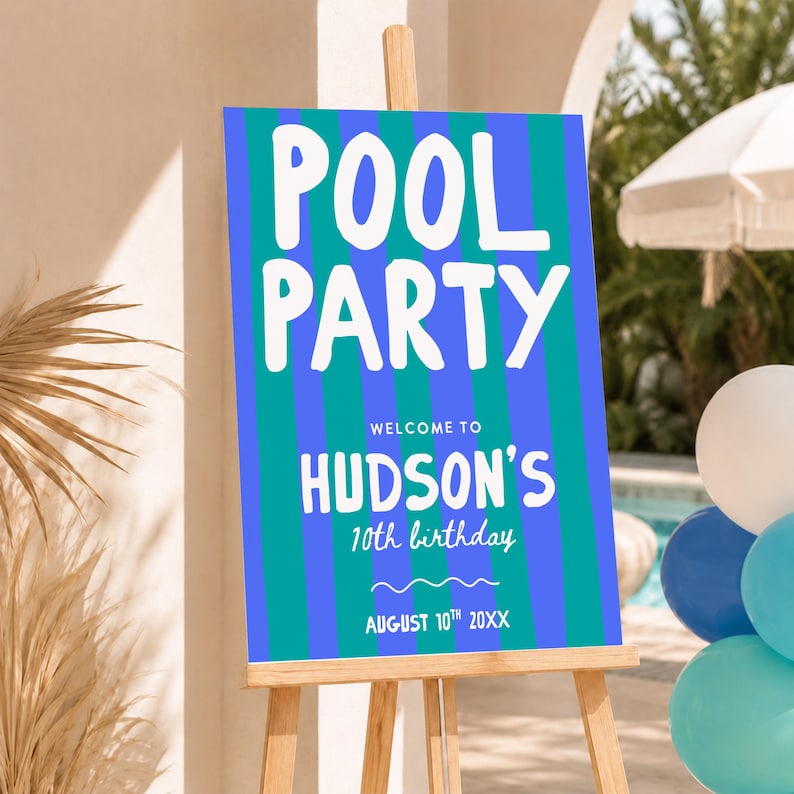 May include: A rectangular sign on a wooden easel featuring vertical teal and blue stripes. The text reads POOL PARTY, WELCOME TO HUDSON'S 10th birthday, and AUGUST 10th 20XX in white lettering. The sign has a wavy line graphic below the birthday text.
