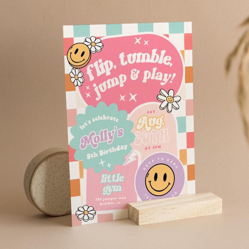 May include: A vibrant birthday party invitation with the words "flip, tumble, jump & play!" in a retro style. The design includes a smiley face, daisies, and the text "Molly's 8th Birthday" and "little gym".
