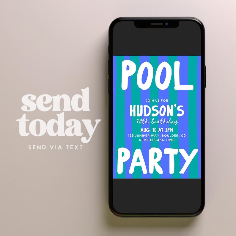 May include: A smartphone displaying a digital invitation with vertical blue and teal stripes. The white text reads: POOL PARTY, JOIN US FOR HUDSON'S 10th birthday, AUG. 10 AT 2PM, 123 JUNIPER WAY, BOULDER, CO, RSVP 123.456.7890. The words send today appear to the left.