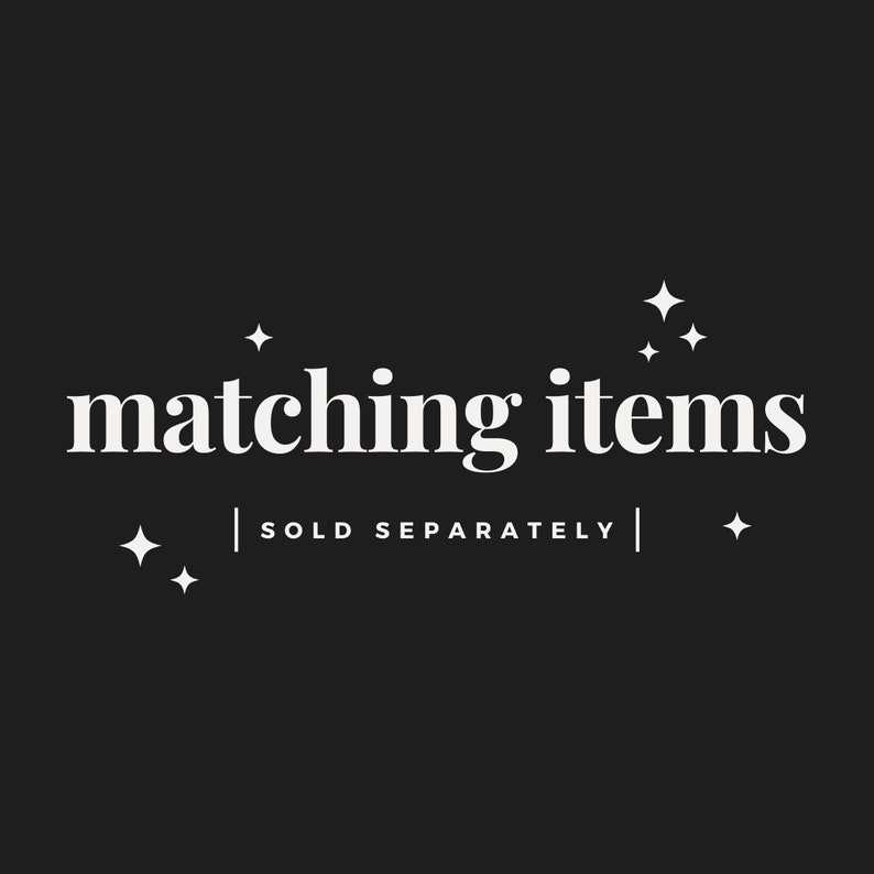 May include: White text on a black background reads "matching items" with the words "SOLD SEPARATELY" centered below. The text is surrounded by small white stars.