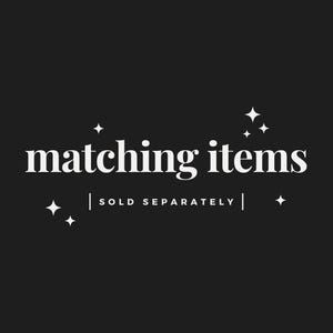 May include: White text on a black background reads "matching items | SOLD SEPARATELY |" with small white stars scattered around the text.