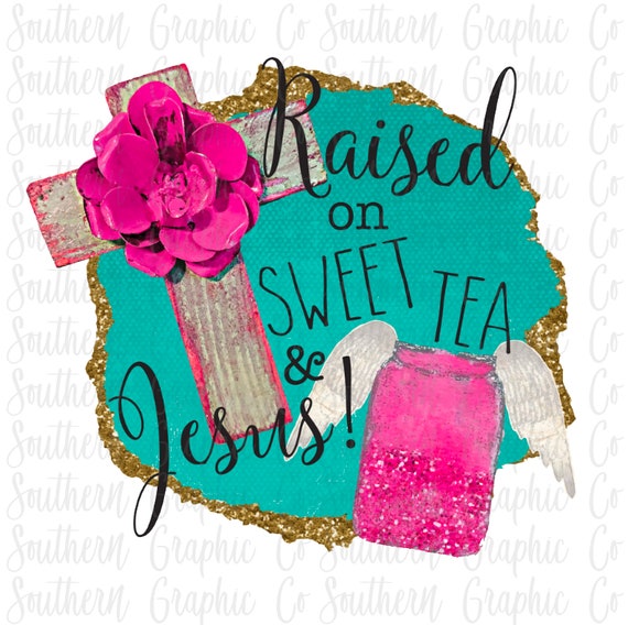 Raised on sweet tea and Jesus PNG instant download clipart | Etsy