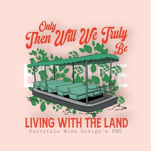 May include: Illustration of a boat with a green canopy and seating, surrounded by green leaves, with the text "Only Then Will We Truly Be Living With The Land". The design is on a light pink background.