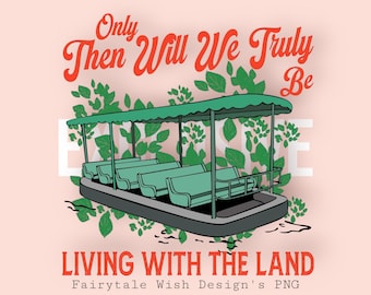May include: Illustration of a boat with a green canopy and seating, surrounded by green leaves, with the text "Only Then Will We Truly Be Living With The Land". The design is on a light pink background.