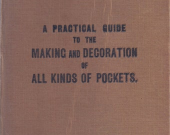 A Practical Guide To Making and Decorating All Kinds of Pockets copy - W. D. F. Vincent - PDF Reproduction