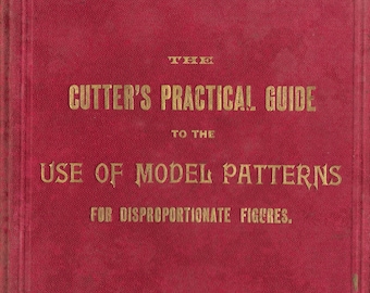 Puede incluir: Un libro rojo con letras doradas en la portada. El título es "The Cutter's Practical Guide to the Use of Model Patterns for Disproportionate Figures."