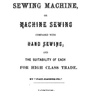 The SEWING MACHINE or Machine Sewing Compared With Hand Sewing - John Williamson Company - PDF Reproduction -