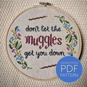 Cross Stitch Pattern: Don't Let the Muggles Get You Down