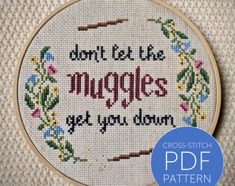Cross Stitch Pattern: Don't Let the Muggles Get You Down