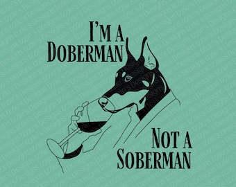 I'm A Doberman Not A Soberman Funny Dog Digital Design PNG and SVG Files