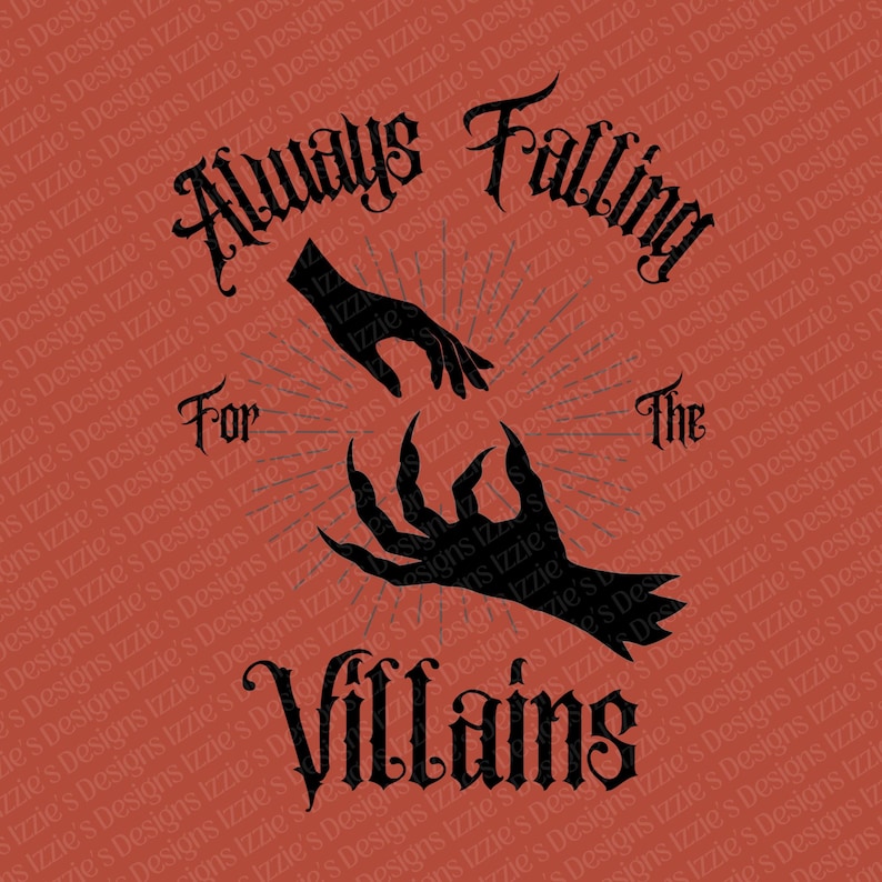 May include: Black graphic design on a red background with the text "Always Falling For The Villains." The design features two stylized black hands reaching towards each other.
