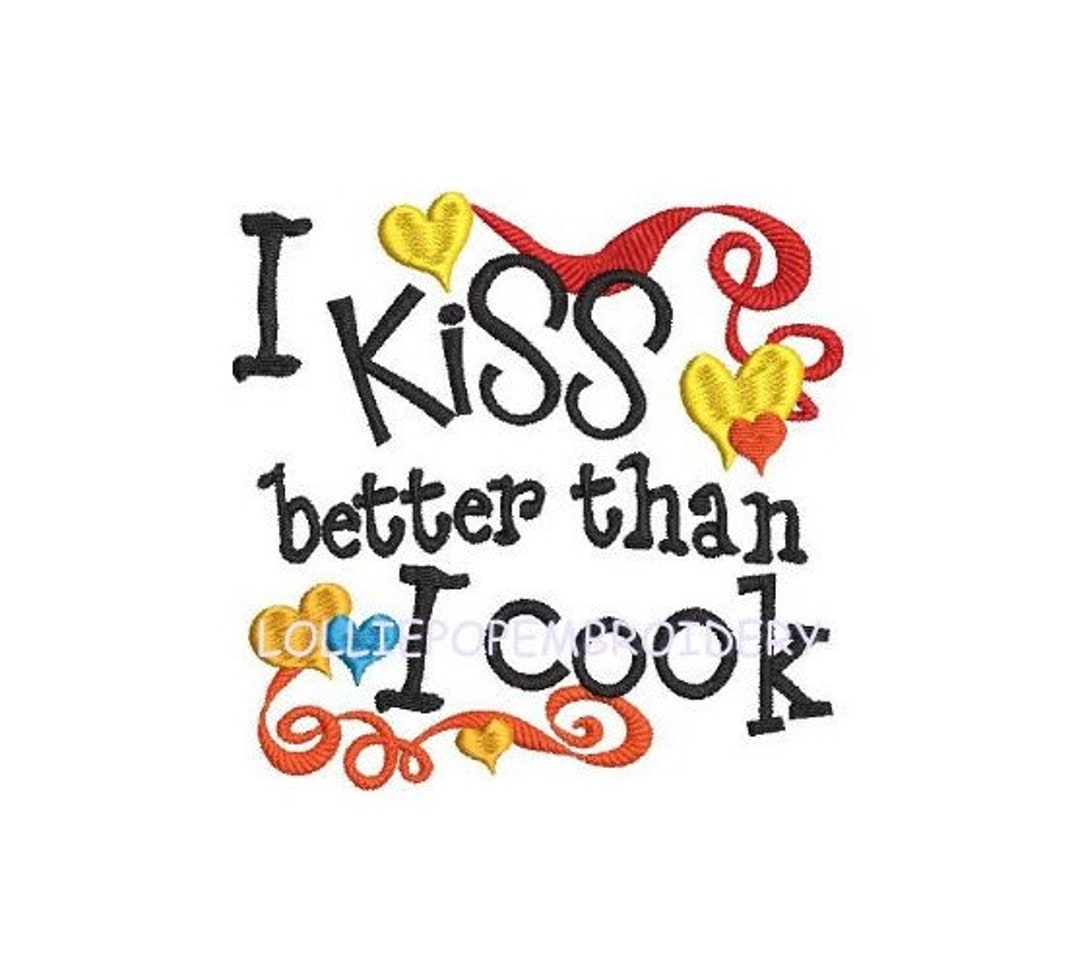 Instant Download I Kiss Better Than I Cook Machine Embroidery Design Etsy