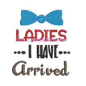 Instant Download - Ladies I Have Arrived * Machine Embroidery Design