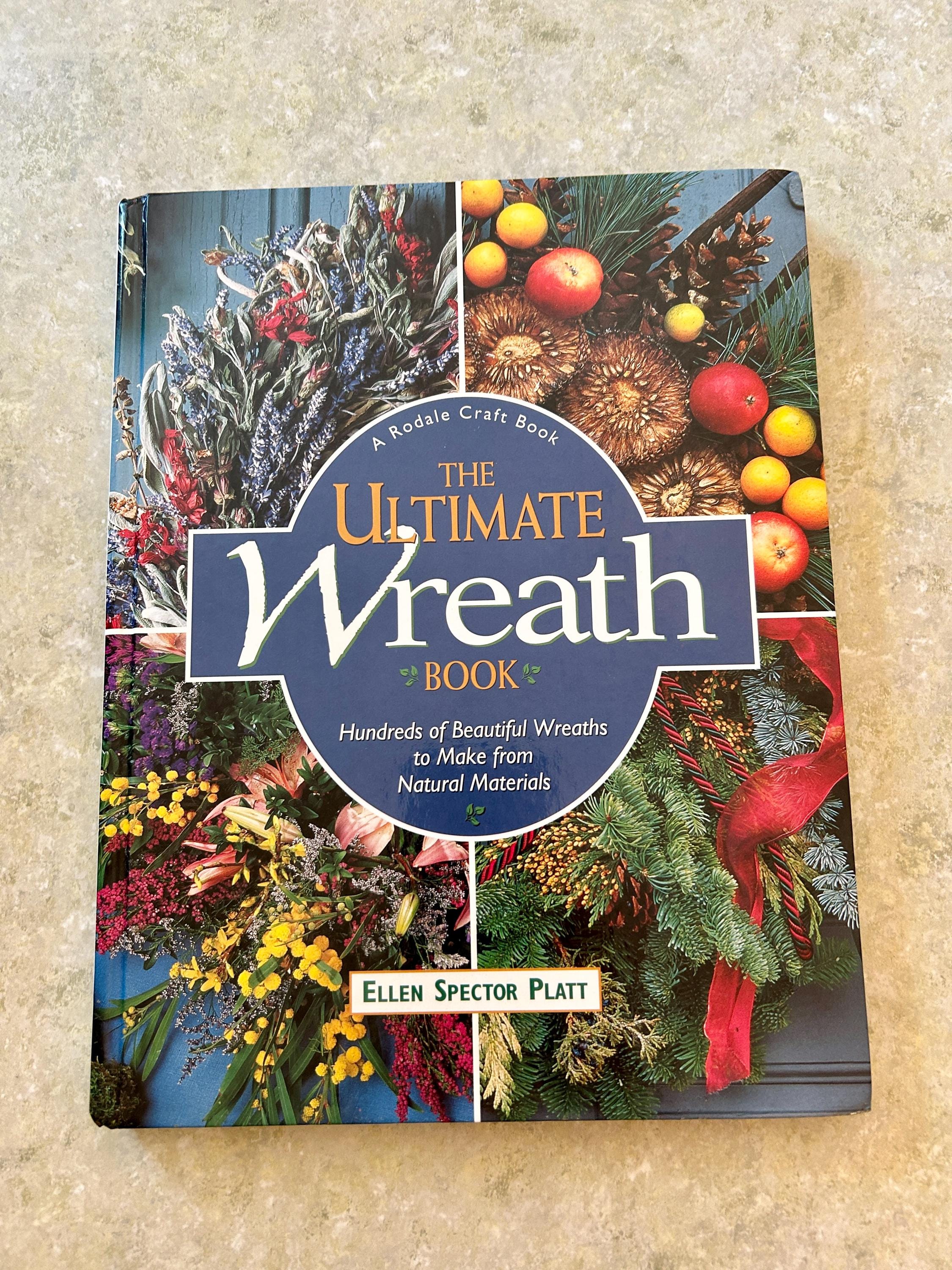 The Ultimate Wreath Book: Hundreds of Beautiful Wreaths to Make from Natural Materials - Ellen Spector Platt - Wreaths -Vintage Floral Book