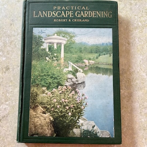 1927 Copy of Practical Landscape Gardening - Robert B Cridland - Garden Planner - Landscape Guide- Field Guide- Flowers- Plants- Gardener