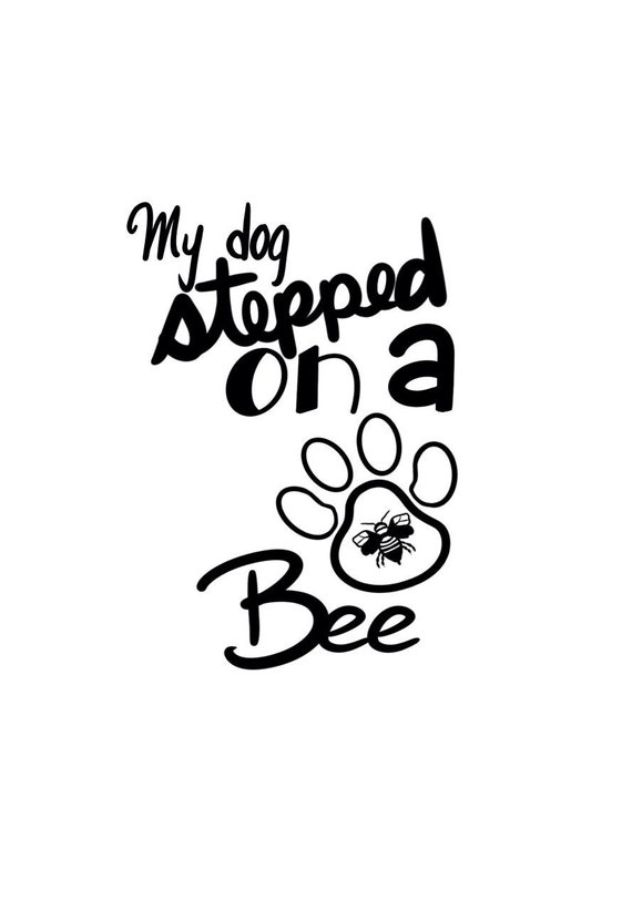 My dog stepped on a bee SVG and JPG (Digital Download) for cricut,  silhouette, aeon, cnc