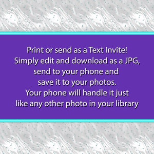 May include: A digital invitation design with a purple background and white text. The text reads: "Print or send as a Text Invite! Simply edit and download as a JPG, send to your phone and save it to your photos."