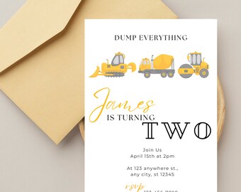 May include: A yellow and gray construction vehicle themed birthday invitation for a boy turning two. The invitation says "Dump Everything James is turning Two" and includes the date, time, and RSVP information.