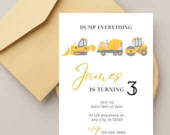 May include: A white invitation card with a yellow and gray construction truck theme. The text reads "DUMP EVERYTHING James IS TURNING 3 Join Us April 15th at 2pm At 123 anywhere st., any city, st 12345 rsvp 123-456-7890"
