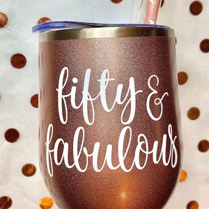 Fifty and Fabulous Wine Tumbler, 50th Birthday Gift, 50 and Fabulous Wine Tumbler, 50th Wine Glass, Friend Birthday Gift, Best Seller image 1