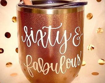 Sixty and Fabulous Wine Tumbler, 60th Birthday Gift, 60 and Fabulous Wine Tumbler, 60th Wine Glass, 60th Birthday Gift, Friend Birthday Gift