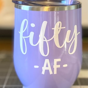 Fifty AF Wine Tumbler, 50th Birthday Gift, 50 and Fabulous Wine Tumbler, 50th Wine Glass, 50th Birthday Gift, 50, Friend Birthday Gift image 6