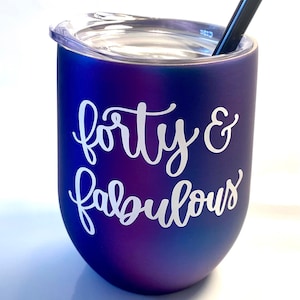 Forty and Fabulous Wine Tumbler, 40th Birthday Gift, 40 and Fabulous Wine Tumbler, 40th Wine Glass, 40th Birthday Gift, Friend Birthday Gift