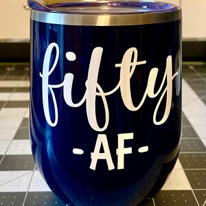 Fifty AF Wine Tumbler, 50th Birthday Gift, 50 and Fabulous Wine Tumbler, 50th Wine Glass, 50th Birthday Gift, 50, Friend Birthday Gift image 7