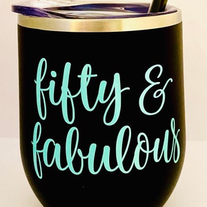 Fifty and Fabulous Wine Tumbler, 50th Birthday Gift, 50 and Fabulous Wine Tumbler, 50th Wine Glass, Friend Birthday Gift, Best Seller image 5