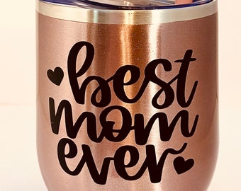 Best Mom Ever Wine Tumbler, Best Mom Stainless Tumbler, Mom Wine Glass, Mom Coffee Cup, Gift For Mom, Mom Cup, Mothers Day Gift, Rose Gold