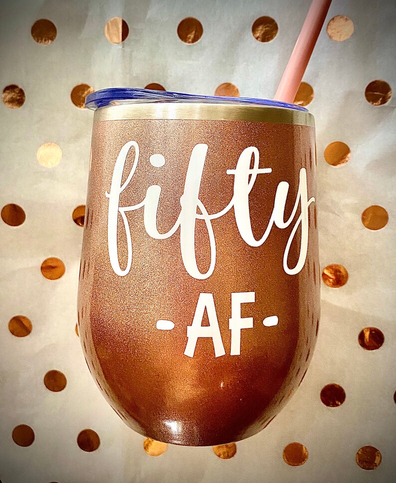 Fifty AF Wine Tumbler, 50th Birthday Gift, 50 and Fabulous Wine Tumbler, 50th Wine Glass, 50th Birthday Gift, 50, Friend Birthday Gift image 5