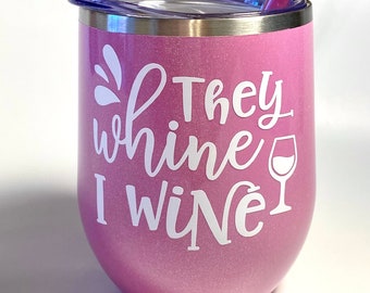 They whine I wine stainless steel wine tumbler, Mom tumbler, Mom cup, Mom Gift, Mom Wine Glass, Gift for her, Rose Gold Tumbler, Wine lover