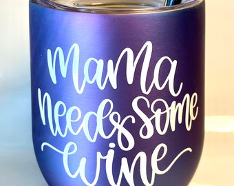 Mama needs some wine tumbler, Mom Birthday Gift, Mom wine tumbler, Mom wine glass, Friend birthday gift, Mom Life, Mom Juice