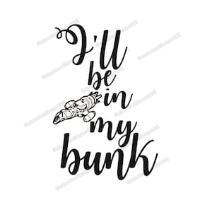 I&#39;ll Be in My Bunk - SVG/JPEG/PNG (Transparent) - Instant Download (Serenity/Firefly Quotes)