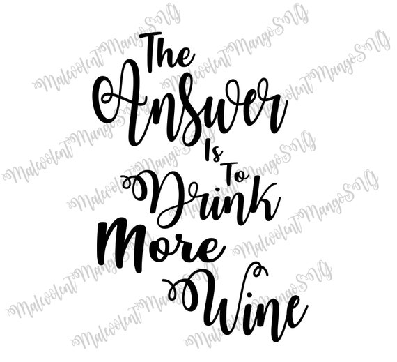 The Answer Is To Drink More Wine Svg Pngtransparent Jpeg Etsy