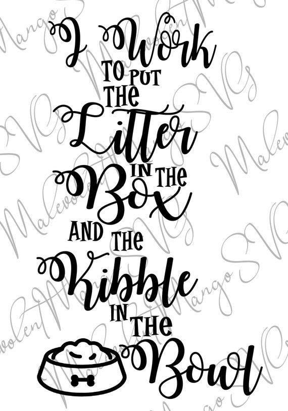 Download I Work To Put The Litter In The Box And Kibble In The Bowl Etsy